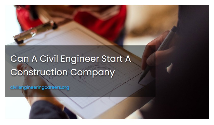 Can A Civil Engineer Start A Construction Company