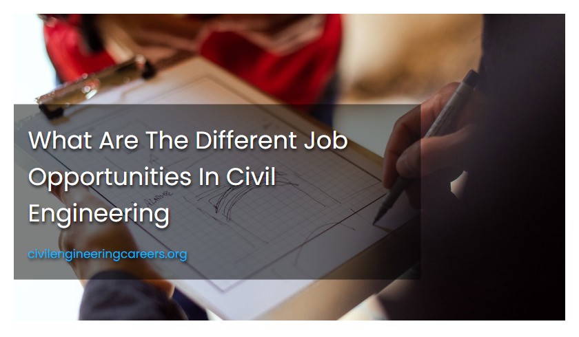 What Are The Different Job Opportunities In Civil Engineering