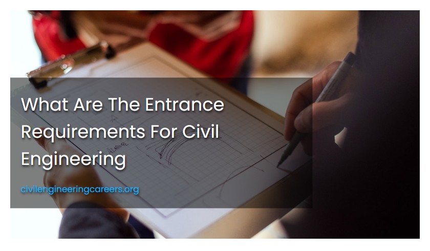 What Are The Entrance Requirements For Civil Engineering