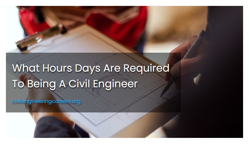 What Hours Days Are Required To Being A Civil Engineer